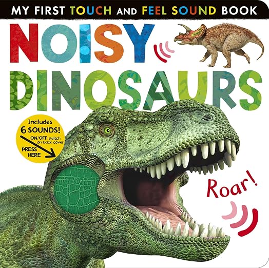 Noisy Dinosaurs: Includes 6 Sounds and an On/Off Switch on the Back Cover